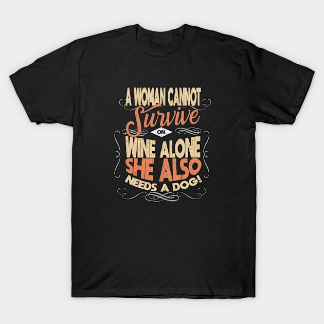 Dog Mom - A Woman Cannot Survive On Wine Alone She Also Needs A Dog T-Shirt by Kudostees